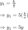 y_1=\frac{k}{\frac{x}{5}}\\\\\Rightarrow y_1=5(\frac{k}{x})\\\\\Rightarrow y_1=5y