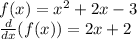 f(x)=x^2+2x-3\\\frac{d}{dx}(f(x))=2x+2