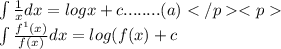 \int\limits \frac{1}{x}   d x =log x+c........(a)\\\int\limits \frac{f^{1}(x) }{f(x)} d x= log(f(x)+c\\