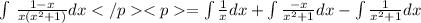 \\\int\limits^ {} \, \frac{1-x}{x(x^{2}+1) } d x =\int\limits^ {} \frac{1}{x} d x +\int\limits^ {} \frac{-x}{x^{2}+1 }  d x -\int\limits \frac{1}{x^{2}+1 }  d x