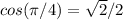 cos(\pi/4) = \sqrt2 / 2