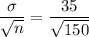 \dfrac{\sigma}{\sqrt{n}}=\dfrac{35}{\sqrt{150}}