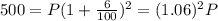 500=P(1+\frac{6}{100})^2=(1.06)^2P