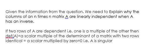 Explain why the columns of an n times n matrix a are linearly independent when a has an inverse.