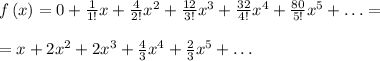 f\left(x\right)=0+\frac{1}{1!}x+\frac{4}{2!}x^2+\frac{12}{3!}x^3+\frac{32}{4!}x^4+\frac{80}{5!}x^5+\ldots=\\\\=x+2x^2+2x^3+\frac{4}{3}x^4+\frac{2}{3}x^5+\ldots