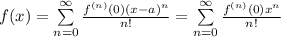 f(x)=\sum\limits^\infty_{n=0}\frac{f^{(n)}(0)(x-a)^n}{n!}=\sum\limits^\infty_{n=0}\frac{f^{(n)}(0)x^n}{n!}