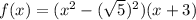 f(x) = (x^2-(\sqrt{5})^2)(x+3)