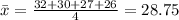 \bar{x}=\frac{32+30+27+26}{4}=28.75