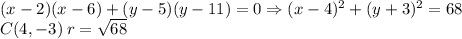 (x-2)(x-6) + (y-5)(y-11) =0\Rightarrow (x-4)^{2}+(y+3)^{2}=68\\C(4,-3) \:r=\sqrt{68}