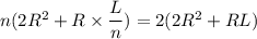 n(2R^2+R\times \dfrac{L}{n}) = 2(2R^2+RL)