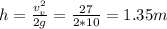 h = \frac{v_v^2}{2g} = \frac{27}{2*10} = 1.35 m
