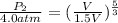 \frac{P_{2}}{4.0 atm} = (\frac{V}{1.5V})^{\frac{5}{3}}