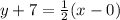 y+7=\frac{1}{2}(x-0)