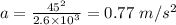 a = \frac{45^2}{2.6\times 10^3} = 0.77~m/s^2