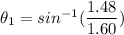 \theta_1 = sin^{-1}(\dfrac{1.48}{1.60})