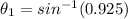 \theta_1 = sin^{-1}(0.925)