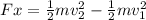 Fx = \frac{1}{2}mv_2^2 - \frac{1}{2}mv_1^2