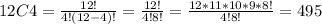 12C4 = \frac{12!}{4! (12-4)!}= \frac{12!}{4! 8!}=\frac{12*11*10*9*8!}{4! 8!}= 495