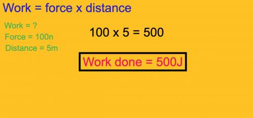 Calculate the amount of work done if you use a 100 n force to push a 50 kg box 5 m across the kitche