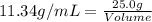 11.34g/mL=\frac{25.0g}{Volume}