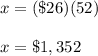 x=(\$26)( 52)\\\\x=\$1,352