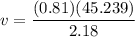\displaystyle v=\frac{(0.81)(45.239)}{2.18}