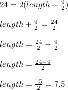24 = 2(length + \frac{9}{2})\\\\length + \frac{9}{2} = \frac{24}{2}\\\\ length = \frac{24}{2} - \frac{9}{2}\\\\length = \frac{24 - 9}{2}\\\\length = \frac{15}{2} = 7.5