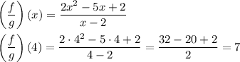 \left(\dfrac{f}{g}\right)(x)=\dfrac{2x^2-5x+2}{x-2}\\\\\left(\dfrac{f}{g}\right)(4)=\dfrac{2\cdot 4^2-5\cdot 4+2}{4-2}=\dfrac{32-20+2}{2}=7