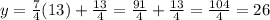 y=\frac{7}{4}(13)+\frac{13}{4}= \frac{91}{4}+\frac{13}{4}=\frac{104}{4}=26