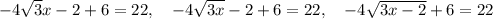 -4\sqrt{3}x-2+6=22,\quad -4\sqrt{3x}-2+6=22,\quad -4\sqrt{3x-2}+6=22