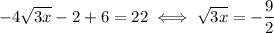 -4\sqrt{3x}-2+6=22 \iff \sqrt{3x}=-\dfrac{9}{2}