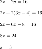 2x+2y=16\\\\2x+2(3x-4)=16\\\\2x+6x-8=16\\\\8x=24\\\\x=3
