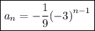 \boxed {a_n= -  \frac{1}{9}  {( - 3)}^{n - 1} }
