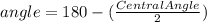 angle=180-( \frac{CentralAngle}{2} )