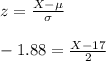 z=\frac{X-\mu}{\sigma}\\\\-1.88=\frac{X-17}{2}