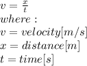 v=\frac{x}{t} \\where:\\v = velocity [m/s]\\x = distance [m]\\t = time [s]\\