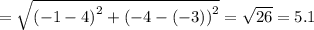 =\sqrt{\left(-1-4\right)^2+\left(-4-\left(-3\right)\right)^2}=\sqrt{26}=5.1