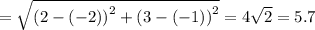 =\sqrt{\left(2-\left(-2\right)\right)^2+\left(3-\left(-1\right)\right)^2}=4\sqrt{2}=5.7