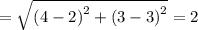 =\sqrt{\left(4-2\right)^2+\left(3-3\right)^2}=2