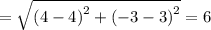 =\sqrt{\left(4-4\right)^2+\left(-3-3\right)^2}=6