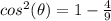 cos^{2}(\theta)=1-\frac{4}{9}