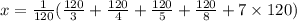 x = \frac{1}{120}(\frac{120}{3}+\frac{120}{4}+\frac{120}{5}+\frac{120}{8}+7\times 120)
