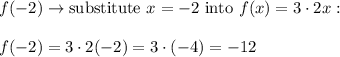 f(-2)\to\text{substitute}\ x=-2\ \text{into}\ f(x)=3\cdot2x:\\\\f(-2)=3\cdot2(-2)=3\cdot(-4)=-12