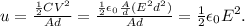 u = \frac{\frac{1}{2}CV^2}{Ad} = \frac{\frac{1}{2}\epsilon_0\frac{A}{d}(E^2d^2)}{Ad} = \frac{1}{2}\epsilon_0E^2.