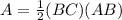 A=\frac{1}{2}(BC)(AB)