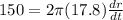 150=2\pi(17.8)\frac{dr}{dt}