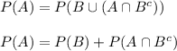 P(A)=P(B\cup ( A\cap B^{c}))\\\\P(A)=P(B)+P( A\cap B^{c})