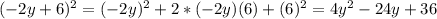 (-2y+6)^2 = (-2y)^2 +2*(-2y)(6) +(6)^2 = 4y^2 -24y+36