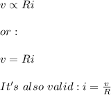 v \propto Ri \\ \\ or: \\ \\ v=Ri \\ \\ It's \ also \ valid: i=\frac{v}{R}