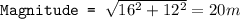 \texttt{Magnitude = }\sqrt{16^2+12^2}=20m